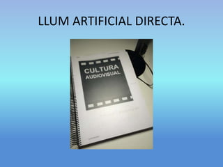 LLUM ARTIFICIAL DIRECTA. 
 