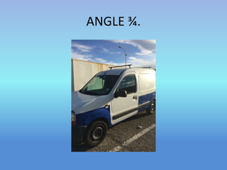 ANGLE ¾. 
 