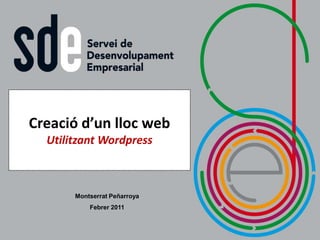 Creació d’un lloc web Utilitzant Wordpress Montserrat Peñarroya Febrer 2011 