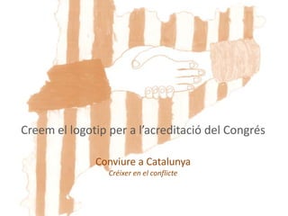 Creem el logotip per a l’acreditació del Congrés
Conviure a Catalunya
Créixer en el conflicte
 