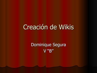 Creación de Wikis Dominique Segura V “B” 