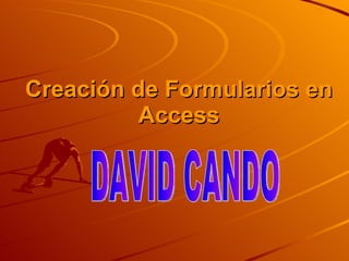 Creación de Formularios en Access DAVID CANDO  