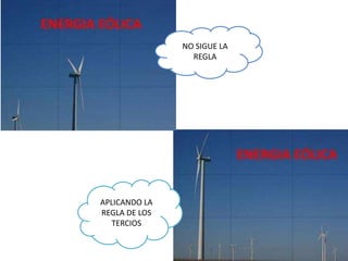 NO SIGUE LA
REGLA
APLICANDO LA
REGLA DE LOS
TERCIOS
 