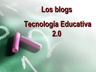 Los blogs Tecnología Educativa 2.0 