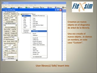 Creamos un nuevo objeto en el diagrama de árbol de la librería. Una vez creado el nuevo objeto , le damos un nombre, en este caso “Custom”. User library1/ Edit/ Insert Into 
