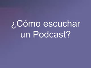 ¿Cómo escuchar un Podcast? 