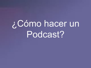 ¿Cómo hacer un Podcast? 
