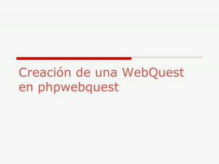 Creación de una WebQuest en phpwebquest 