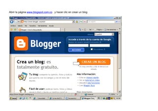 Abrir la página www.blogspot.com.co y hacer clic en crear un blog
 
