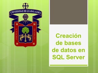 Creación
de bases
de datos en
SQL Server
 