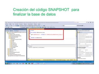 Creación del código SNAPSHOT para
finalizar la base de datos
 