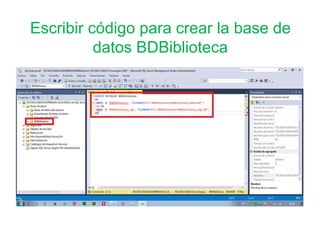Escribir código para crear la base de
datos BDBiblioteca
 