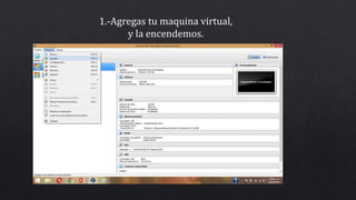 1.-Agregas tu maquina virtual,
y la encendemos.
 