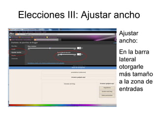 Elecciones III: Ajustar ancho Ajustar ancho: En la barra lateral otorgarle más tamaño a la zona de entradas 