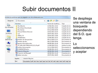 Subir documentos II Se despliega una ventana de búsqueda dependiendo del S.O. que tenga. Lo seleccionamos y aceptar 