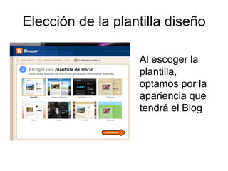 Elección de la plantilla diseño Al escoger la plantilla, optamos por la apariencia que tendrá el Blog 