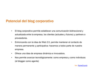 Potencial del blog corporativo

   •   El blog corporativo permite establecer una comunicación bidireccional y
       actu...