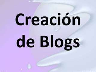 Creación
de Blogs
 