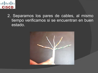 2. Separamos los pares de cables, al mismo tiempo verificamos si se encuentran en buen estado. 