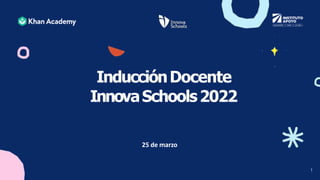 1
InducciónDocente
InnovaSchools2022
25 de marzo
 
