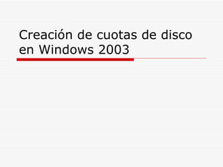 Creación de cuotas de disco en Windows 2003 