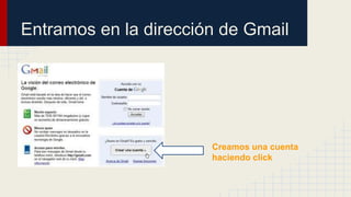 Entramos en la dirección de Gmail
Creamos una cuenta
haciendo click