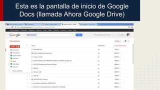 Esta es la pantalla de inicio de Google
Docs (llamada Ahora Google Drive)