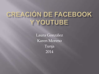 Laura González
Karen Moreno
Tunja
2014
 