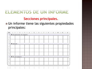 Elementos de un informeSecciones principales.Un informe tiene las siguientes propiedades principales: 