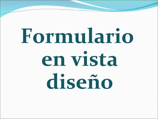 Formulario en vista diseño