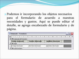 2. Podemos ir incorporando los objetos necesarios para el formulario de acuerdo a nuestras necesidades y gustos. Aquí se puede editar el detalle, se agrega encabezado de formulario y de página.