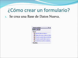 ¿Cómo crear un formulario? Se crea una Base de Datos Nueva.