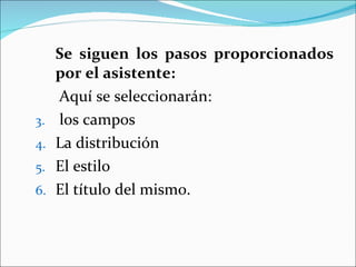 Se siguen los pasos proporcionados por el asistente: Aquí se seleccionarán: los campos La distribución El estilo El título del mismo.