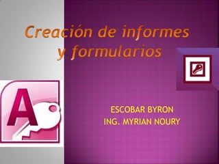 ESCOBAR BYRON
ING. MYRIAN NOURY
 