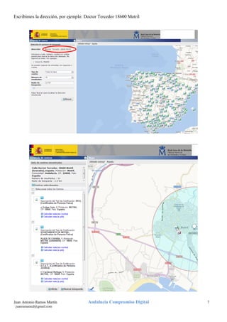 Escribimos la dirección, por ejemplo: Doctor Tercedor 18600 Motril

Juan Antonio Ramos Martín
juanramaracd@gmail.com

Andalucía Compromiso Digital

7

 