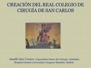 Ataulfo Saiz Carrero. Especialista Senior de Urología. (Jubilado)
Hospital General Universitario Gregorio Marañón. Madrid.
 