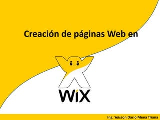 Creación de páginas Web en
Ing. Yeisson Darío Mena Triana
 
