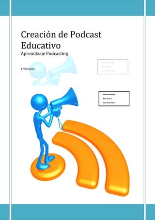 Creación de Podcast
Educativo
Aprendizaje Podcasting
17/05/2013
 