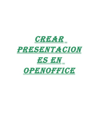 Crear
p resentaCion
     es en
  openoffiCe
 
