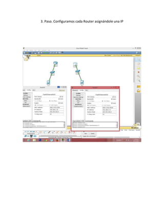 3. Paso. Configuramos cada Router asignándole una IP

 
