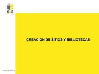 FADM-000-01
Agenda
CREACIÓN DE SITIOS Y BIBLIOTECAS
Elin Cruzado B.
 