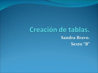 Sandra Bravo. Sexto “B” 