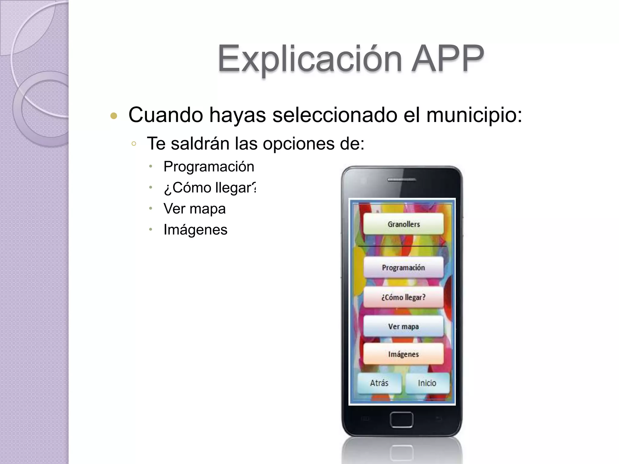 Explicación APP
   Cuando hayas seleccionado el municipio:
    ◦ Te saldrán las opciones de:
         Programación
         ¿Cómo llegar?
         Ver mapa
         Imágenes
 