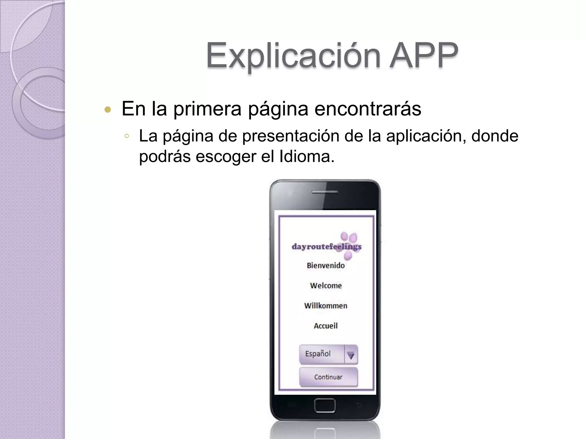 Explicación APP
   En la primera página encontrarás
    ◦ La página de presentación de la aplicación, donde
      podrás escoger el Idioma.
 