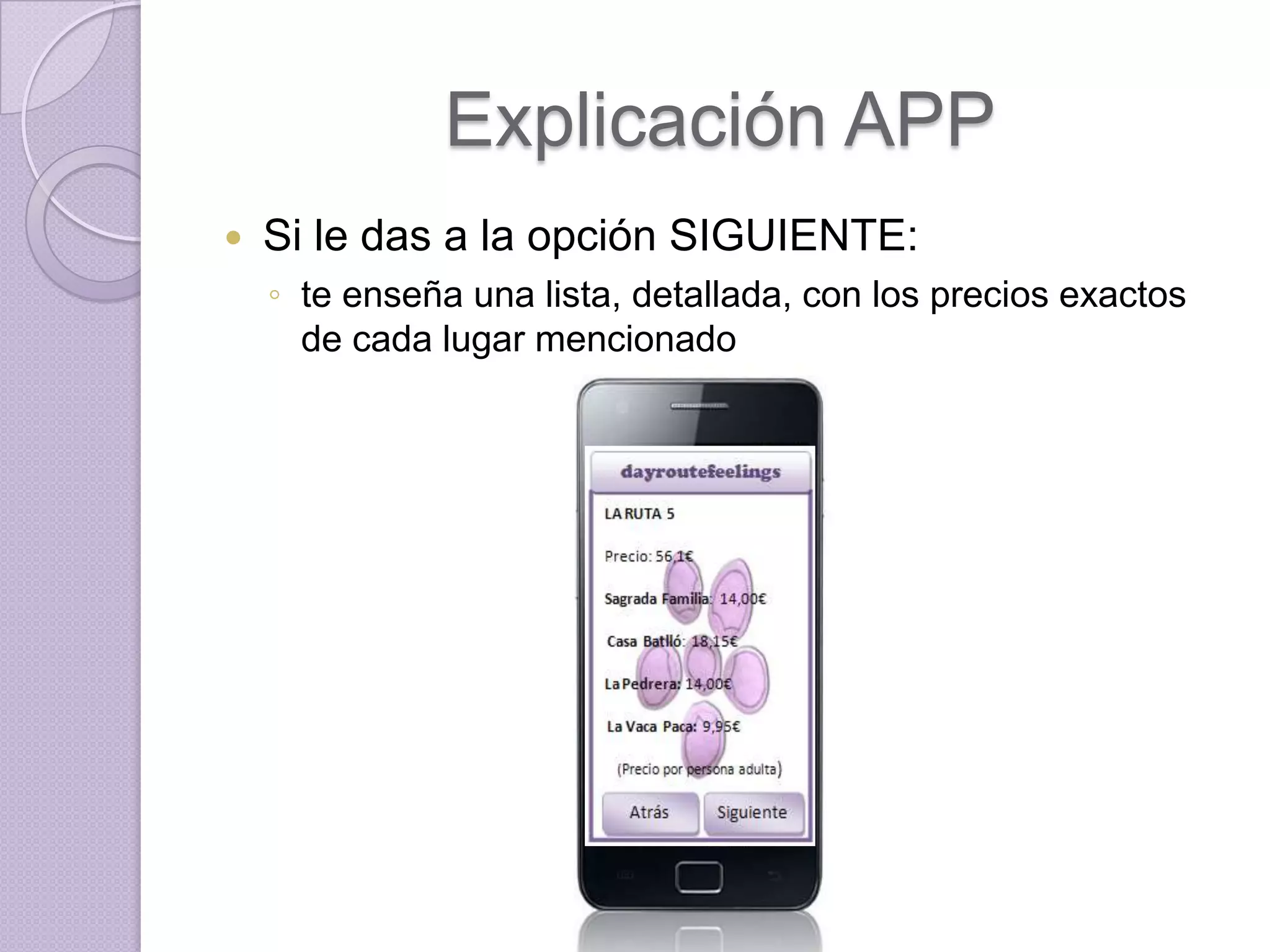 Explicación APP
   Si le das a la opción SIGUIENTE:
    ◦ te enseña una lista, detallada, con los precios exactos
      de cada lugar mencionado
 