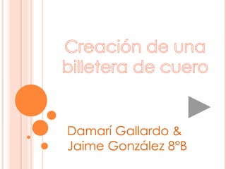 Damarí Gallardo &
Jaime González 8°B
 