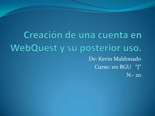 De: Kevin Maldonado
Curso: 1ro BGU “J”
N.- 20

 