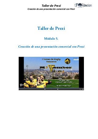 Taller de Prezi 
Creación de una presentación comercial con Prezi 
Taller de Prezi 
Módulo 5. 
Creación de una presentación comercial con Prezi 
 
