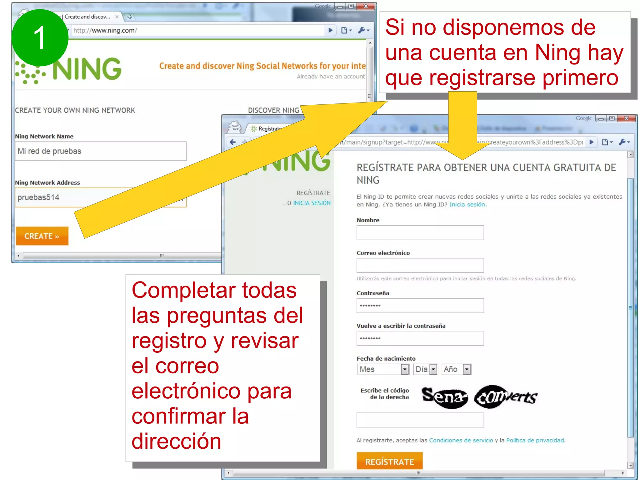 Si no disponemos de una cuenta en Ning hay que registrarse primero Completar todas las preguntas del registro y revisar el correo electrónico para confirmar la dirección