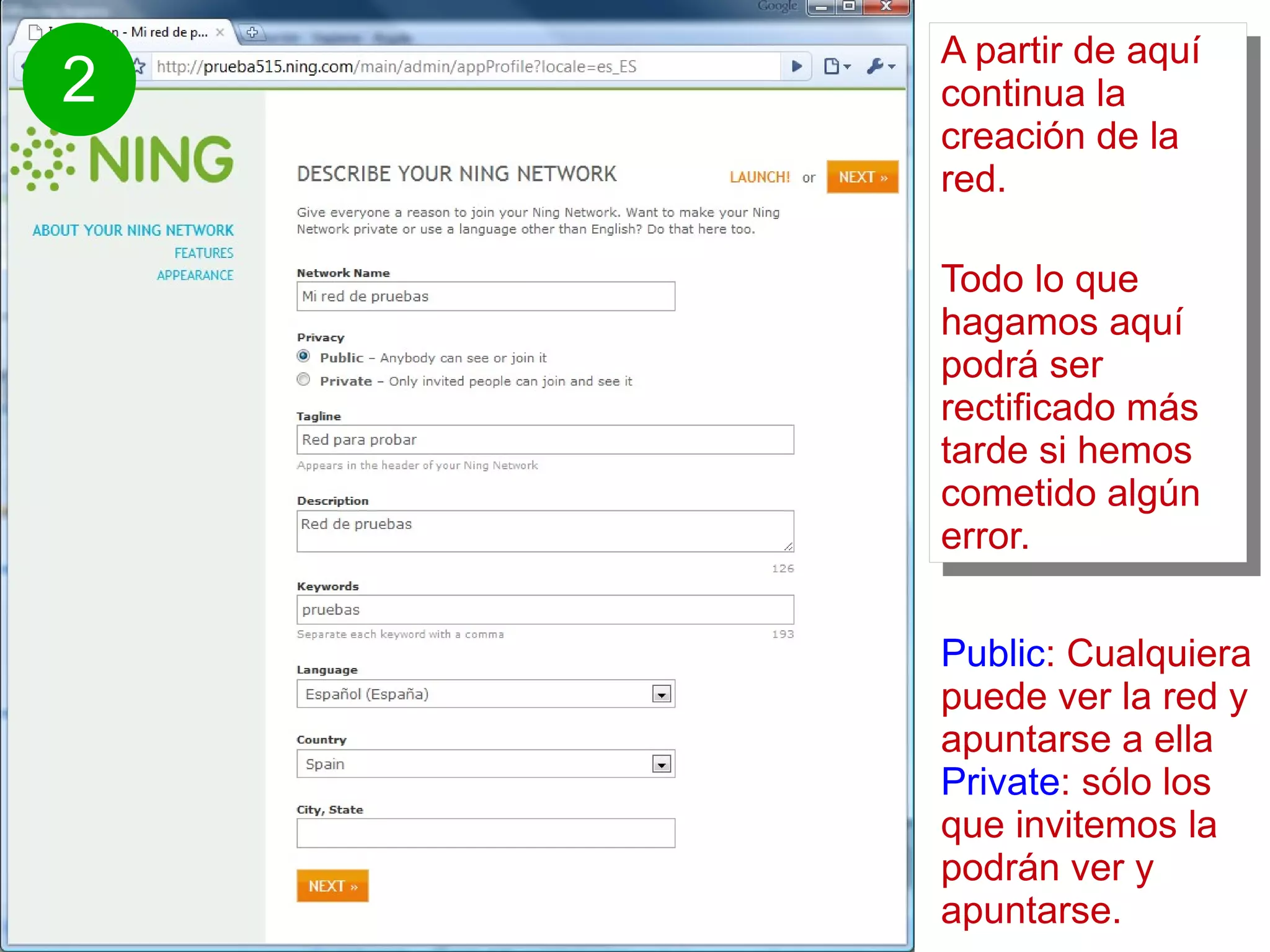 Public : Cualquiera puede ver la red y apuntarse a ella Private : sólo los que invitemos la podrán ver y apuntarse. A partir de aquí continua la creación de la red. Todo lo que hagamos aquí podrá ser rectificado más tarde si hemos cometido algún error.